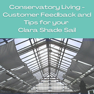 Conservatory Living - Customer Feedback and Tips - Clara Shade Sails - Clara Shade Sails