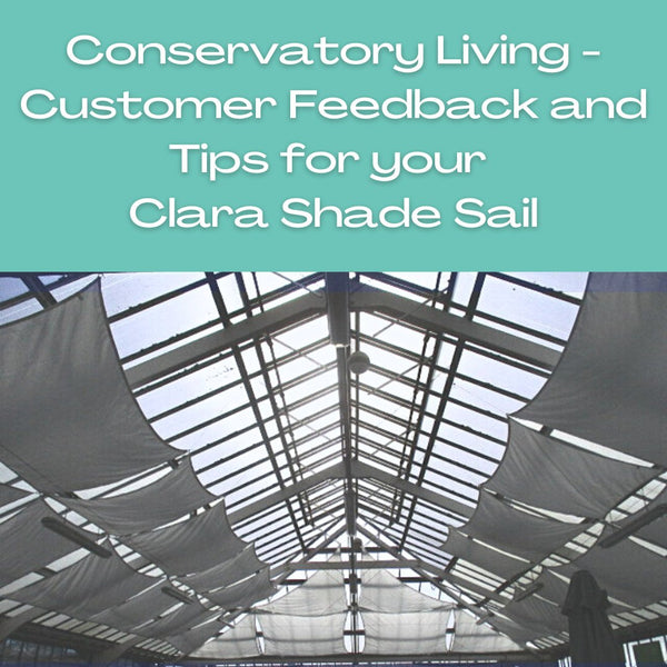 Conservatory Living - Customer Feedback and Tips - Clara Shade Sails